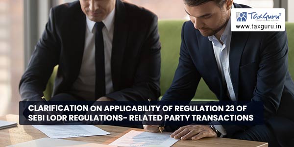 Clarification on applicability of regulation 23 of SEBI LODR Regulations- Related Party Transactions