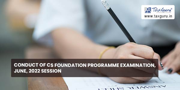 Conduct of CS Foundation Programme Examination, June, 2022 Session