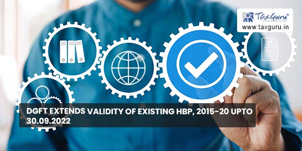 DGFT extends Validity of existing HBP, 2015-20 upto 30.09.2022