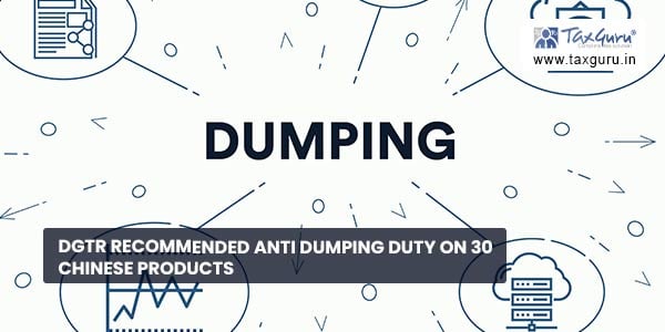 DGTR recommended Anti Dumping Duty on 30 Chinese Products