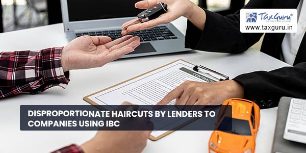 Disproportionate haircuts by lenders to companies using IBC