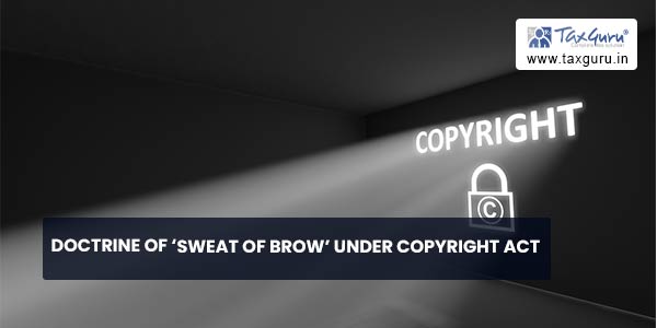 Doctrine of 'Sweat of Brow' under Copyright Act
