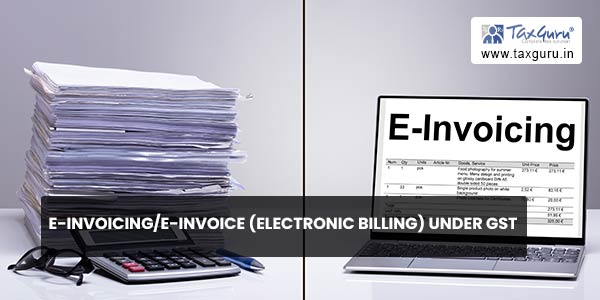 E-InvoicingE-Invoice (Electronic billing) under GST
