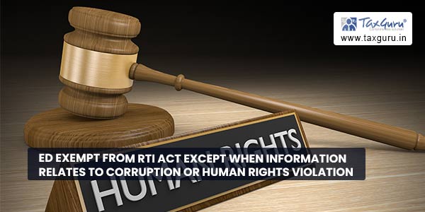 ED Exempt from RTI Act except when Information Relates to Corruption or Human Rights Violation