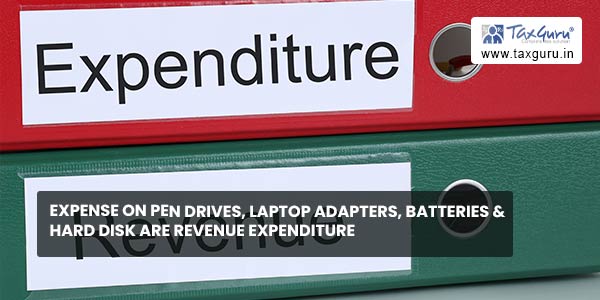 Expense on Pen drives, laptop adapters, batteries & hard disk are revenue expenditure
