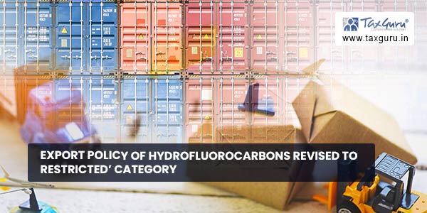 Export Policy of Hydrofluorocarbons revised to Restricted’ category