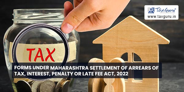 Forms under Maharashtra Settlement of Arrears of Tax, Interest, Penalty or Late Fee Act, 2022