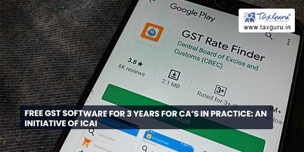 Free GST Software for 3 years for CA’s in Practice: An Initiative of ICAI