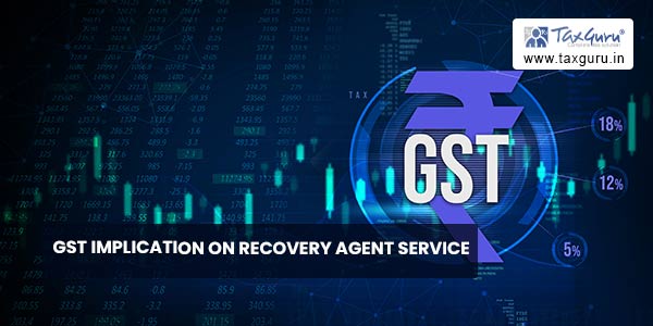 GST Implication on Recovery Agent Service