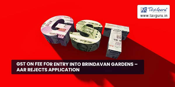 GST on fee for entry into Brindavan Gardens – AAR rejects Application