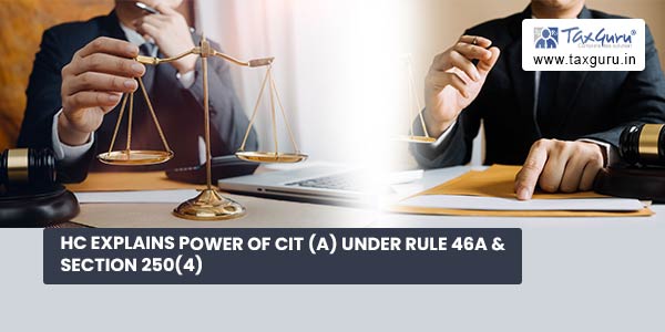 HC explains power of CIT (A) under Rule 46A & Section 250(4)