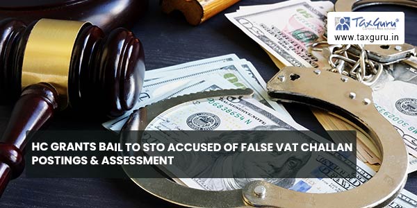 HC grants bail to STO accused of false VAT Challan postings & Assessment