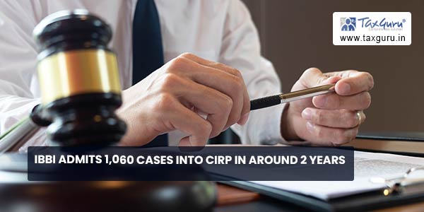 IBBI Admits 1,060 Cases Into CIRP In Around 2 Years