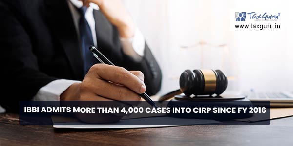IBBI Admits More than 4,000 cases Into CIRP since FY 2016