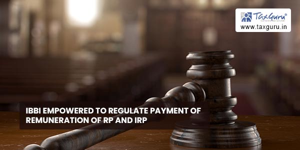 IBBI empowered to regulate payment of remuneration of RP and IRP