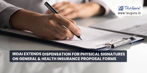 IRDAI extends dispensation for physical signatures on General & Health Insurance proposal forms
