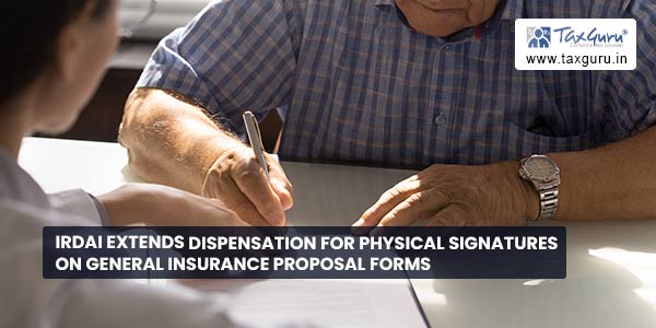 IRDAI extends dispensation for physical signatures on General Insurance proposal forms