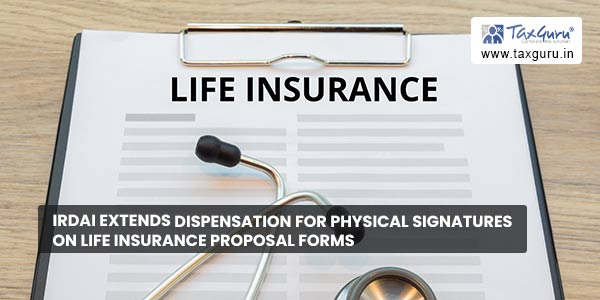 IRDAI extends dispensation for physical signatures on Life Insurance proposal forms