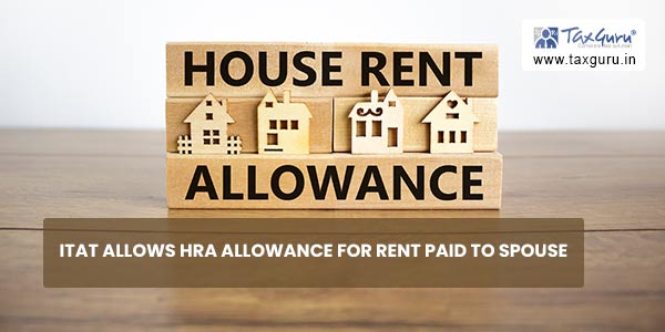 ITAT allows HRA allowance for Rent paid to Spouse