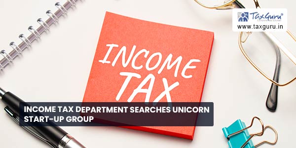 Income Tax Department searches unicorn start-up group