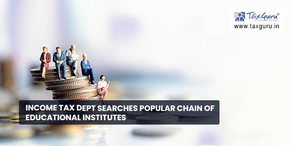 Income Tax Dept searches popular chain of educational institutes
