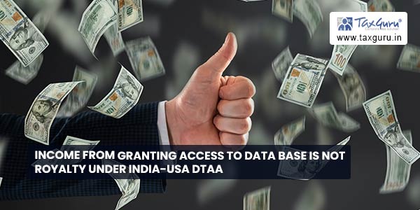 Income from granting access to data base is not Royalty under India-USA DTAA