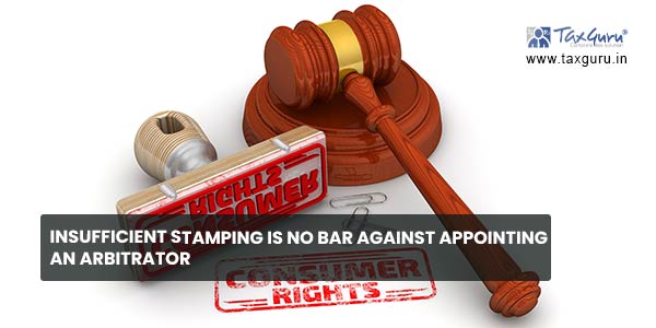 Insufficient stamping is no bar against appointing an Arbitrator