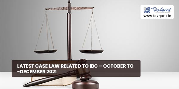 Latest Case Law Related to IBC - October to -December 2021