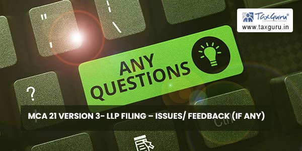 MCA 21 Version 3- LLP Filing – Issues/ Feedback (If any)