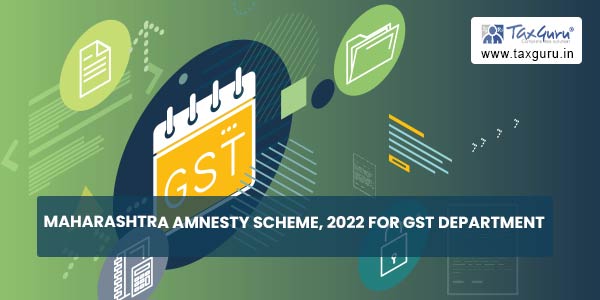 Maharashtra Amnesty Scheme, 2022 for GST Department