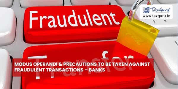 Modus Operandi & Precautions to be taken against Fraudulent Transactions - Banks