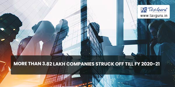 More than 3.82 lakh companies struck off till FY 2020-21