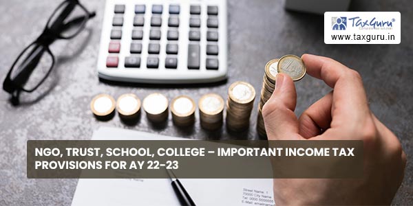 NGO, Trust, School, College - Important Income Tax Provisions for AY 22-23