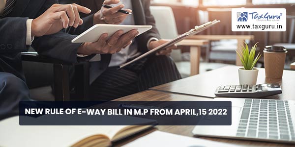 New Rule of E-Way Bill in M.P from April,15 2022