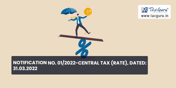 Notification No. 01-2022-Central Tax (Rate), Dated 31.03.2022
