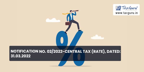 Notification No. 02-2022-Central Tax (Rate), Dated 31.03.2022