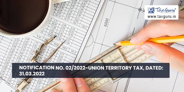 Notification No. 02-2022-Union Territory Tax, Dated 31.03.2022