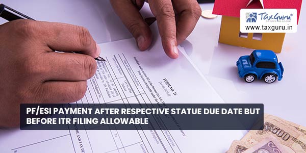 PF/ESI payment after respective statue due date but before ITR filing allowable