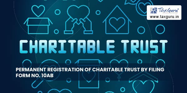 Permanent Registration of Charitable Trust by filing Form No. 10AB