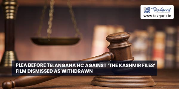 Plea before Telangana HC Against 'The Kashmir Files' Film dismissed as Withdrawn