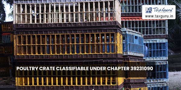 Poultry crate classifiable under Chapter 39231090