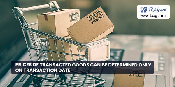 Prices of transacted goods can be determined only on transaction date