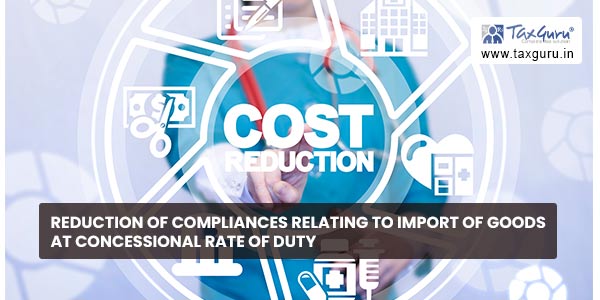 Reduction of Compliances Relating to Import of Goods at Concessional Rate of Duty