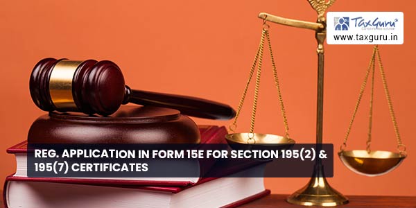 Reg. Application in Form 15E for section 195(2) & 195(7) certificates
