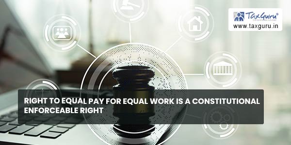 Right to equal pay for equal work is a constitutional enforceable right
