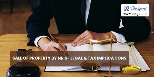 Sale of Property by NRIs- Legal & Tax implications