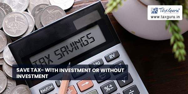 Save Tax- With Investment or Without Investment