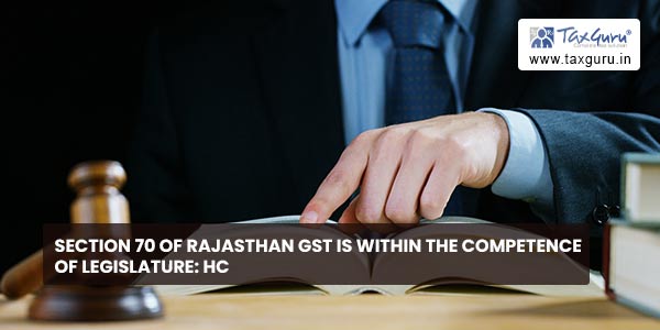 Section 70 of Rajasthan GST is within the competence of legislature: HC