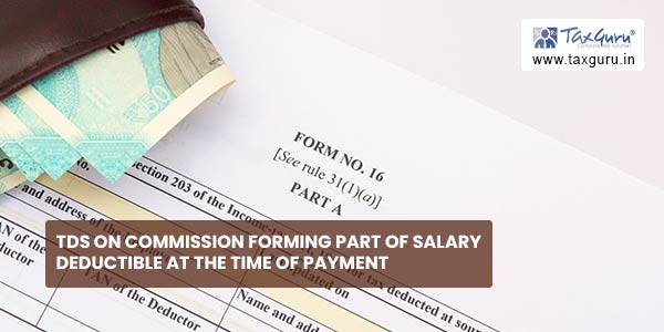 TDS on commission forming part of Salary deductible at the time of payment