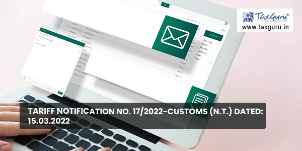 Tariff Notification No. 172022-Customs (N.T.) Dated 15.03.2022